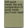 500 Quick Meals: The Only Compendium of Quick Meals You'll Ever Need by Deborah Gray