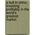 A Bull In China: Investing Profitably In The World's Greatest Market