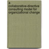 A Collaborative-Directive Consulting Model for Organizational Change door Katherine Pang