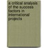A Critical Analysis of the Success Factors in International Projects