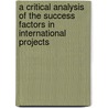 A Critical Analysis of the Success Factors in International Projects door Kateryna Helrod