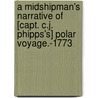 A Midshipman's Narrative of [Capt. C.J. Phipps's] Polar Voyage.-1773 by Thomas Floyd