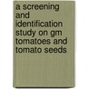 A Screening And Identification Study On Gm Tomatoes And Tomato Seeds door Esra Uckun Kiran