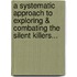 A Systematic Approach To Exploring & Combating The Silent Killers...