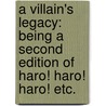 A Villain's Legacy: being a second edition of Haro! Haro! Haro! etc. door Frederick Warren
