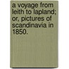 A Voyage from Leith to Lapland; or, Pictures of Scandinavia in 1850. door William Hurton