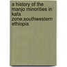 A history of the Manjo Minorities in Kafa Zone,Southwestern Ethiopia by Dagmawie Mengistu