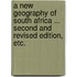 A new Geography of South Africa ... Second and revised edition, etc.