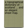 A topographical Dictionary of Scotland ... and an elegant sheet map. by David Webster