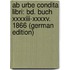 Ab Urbe Condita Libri: Bd. Buch Xxxxiii-Xxxxv. 1866 (German Edition)