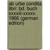 Ab Urbe Condita Libri: Bd. Buch Xxxxiii-Xxxxv. 1866 (German Edition) door Titus Livy