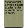 Abhandlungen der königlichen Akademie der Wissenschaften in Berlin. door Deutsche Akademie Der Wissenschaften Zu Berlin