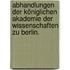 Abhandlungen der königlichen Akademie der Wissenschaften zu Berlin.