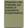 Adaptation des employés aux fusions et acquisitions d'organisations door Caroline Lafforet