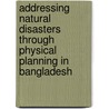 Addressing Natural Disasters through Physical Planning in Bangladesh by S.M. Nawshad Hossain