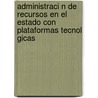 Administraci N de Recursos En El Estado Con Plataformas Tecnol Gicas by Leandro Mu Oz