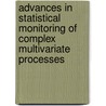 Advances in Statistical Monitoring of Complex Multivariate Processes by Uwe Krüger