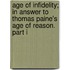 Age of Infidelity; in Answer to Thomas Paine's Age of Reason. Part I