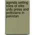 Agenda Setting Roles of Elite Urdu Press and Politicians in Pakistan