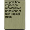 Air Pollution Impact on Reproductive Behaviour of Few Tropical Trees door Dr. Kishore Pawar