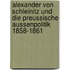 Alexander Von Schleinitz Und Die Preussische Aussenpolitik 1858-1861