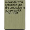 Alexander Von Schleinitz Und Die Preussische Aussenpolitik 1858-1861 door Bastian Peiffer