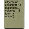 Allgemeine Zeitschrift Für Geschichte, Volumes 1-2 (German Edition) by Adolf Schmidt Wilhelm