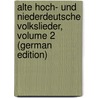 Alte Hoch- Und Niederdeutsche Volkslieder, Volume 2 (German Edition) door Uhland Ludwig