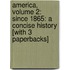 America, Volume 2: Since 1865: A Concise History [With 3 Paperbacks]