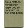 Amts-Blatt der königlichen Regierung zu Potsdam un der Stadt Berlin door Potsdam