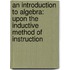 An Introduction To Algebra: Upon The Inductive Method Of Instruction