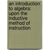 An Introduction To Algebra: Upon The Inductive Method Of Instruction door Warren Colburn