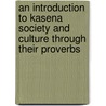 An Introduction to Kasena Society and Culture Through Their Proverbs by A.K. Awedoba