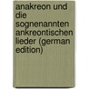 Anakreon Und Die Sognenannten Ankreontischen Lieder (German Edition) door Anacreon