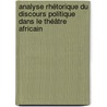 Analyse rhétorique du discours politique dans le théâtre africain door Adolphe Tanguela