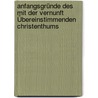 Anfangsgründe Des Mit Der Vernunft Übereinstimmenden Christenthums door J.C. Sander