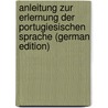 Anleitung Zur Erlernung Der Portugiesischen Sprache (German Edition) by Philipp Anstett J