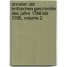 Annalen Der Brittischen Geschichte Des Jahrs 1788 Bis 1795, Volume 2 door Johann Wilhelm Von Archenholz