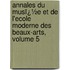 Annales Du Musï¿½E Et De L'Ecole Moderne Des Beaux-Arts, Volume 5
