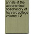 Annals of the Astronomical Observatory of Harvard College Volume 1-2