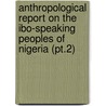 Anthropological Report on the Ibo-Speaking Peoples of Nigeria (Pt.2) by Northcote Whitridge Thomas