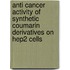 Anti cancer activity of synthetic coumarin derivatives on Hep2 cells