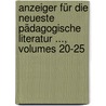 Anzeiger Für Die Neueste Pädagogische Literatur ..., Volumes 20-25 by Unknown