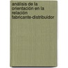 Análisis de la orientación en la relación Fabricante-Distribuidor door MaríA. De La Cruz Del RíO. Rama