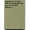 Applications of Liquid Chromatography-Mass Spectrometry in Bioassays door Dhananjay D. Shinde