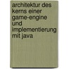 Architektur des Kerns einer Game-Engine und Implementierung mit Java door Alexander Dammerer