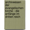 Archivwesen der Evangelischen Kirche - die Anfänge im Dritten Reich door Lutz Kosel