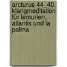 Arcturus 44_40. Klangmeditation für Lemurien, Atlantis und La Palma door Radha