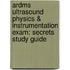 Ardms Ultrasound Physics & Instrumentation Exam: Secrets Study Guide