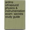 Ardms Ultrasound Physics & Instrumentation Exam: Secrets Study Guide door Mometrix Media